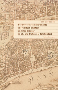 Abbildung von: Besaitete Tasteninstrumente in Frankfurt am Main und ihre Erbauer im 18. und frühen 19. Jahrhundert - dohr köln