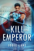Cover: To Kill An Emperor (Turning Points, #4) - Jodie Lane
