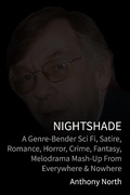 Cover: Nightshade: A Genre-Bender Sci Fi, Satire, Romance, Horror, Crime, Fantasy, Melodrama Mash-Up from Everywhere & Nowhere - Anthony North