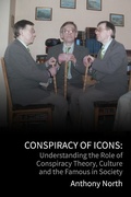 Cover: Conspiracy of Icons: Understanding the Role of Conspiracy Theory, Culture and the Famous in Society - Anthony North