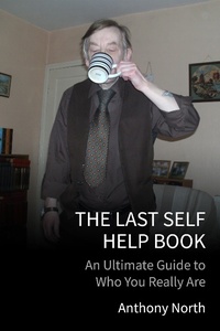 Enlarge image Cover: The Last Self Help Book: An Ultimate Guide to Who You Really Are - Anthony North