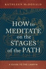Cover: How to Meditate on the Stages of the Path - Wisdom Publications,U.S.