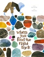Cover: When You Find the Right Rock - Chronicle Books LLC