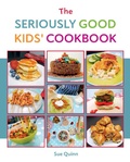 Cover: The Seriously Good Kids' Cookbook - Quadrille Publishing Ltd