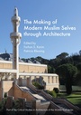 Cover: The Making of Modern Muslim Selves through Architecture - Intellect Books