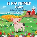 Cover: A Pig Named Ham - Bush Publishing & Associates