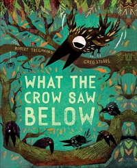 Enlarge image Cover: What the Crow Saw Below - Flyaway Books