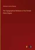 Cover: The Topographical Relations of the Female Pelvic Organs - Outlook Verlag