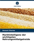 Cover: Marktintelligenz der wichtigsten Nahrungsmittelgetreide - Verlag Unser Wissen
