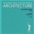Cover: Towards a New, Configurable Architecture, Volume 1 - Proceedings of the 2021 eCAADe conference