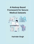 Cover: A Hadoop Based Framework for Secure Medical Datasets - MOHAMMED ABDUL SATTAR