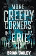 Cover: More Creepy Corners in Erie PA - Indulge Media Group