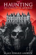 Cover: The Haunting of Chateau de Mornay - Blake Edward Andrew