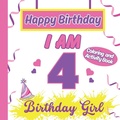Cover: I am 4 Happy Birthday Activity/Coloring Book for Girls- Happy Birthday Activity/Coloring Book For Girls - Happy Birthday Activity/Coloring Book for Kids