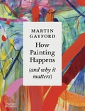 Cover: How Painting Happens (and why it matters) - A Times Book of the Year 2024 - Thames & Hudson Ltd