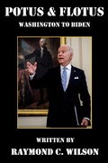 Cover: POTUS & FLOTUS - Washington to Biden (Presidents of the United States, #3) - Raymond C. Wilson