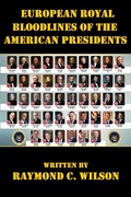 Cover: European Royal Bloodlines of the American Presidents (Presidents of the United States, #1) - Raymond C. Wilson
