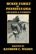 Cover: McKee Family of Pennsylvania: Loyalists & Patriots (McKee Family of Pennsylvania and Their Native American Kin, #1) - Raymond C. Wilson