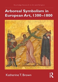Abbildung von: Arboreal Symbolism in European Art, 1300-1800 - Routledge