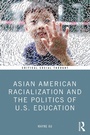 Cover: Asian American Racialization and the Politics of U.S. Education - Routledge