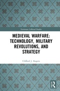 Cover: Medieval Warfare: Technology, Military Revolutions, and Strategy - Routledge