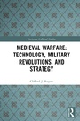 Cover: Medieval Warfare: Technology, Military Revolutions, and Strategy - Routledge