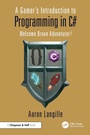 Cover: A Gamer's Introduction to Programming in C# - Chapman and Hall