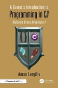 Cover: A Gamer's Introduction to Programming in C# - Chapman & Hall/CRC