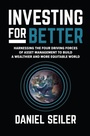 Cover: Investing for Better: Harnessing the Four Driving Forces of Asset Management to Build a Wealthier and More Equitable World - McGraw Hill LLC
