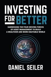 Abbildung von: Investing for Better: Harnessing the Four Driving Forces of Asset Management to Build a Wealthier and More Equitable World - McGraw Hill LLC