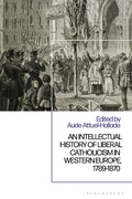 Bild: An Intellectual History of Liberal Catholicism in Western Europe, 1789-1870 - Bloomsbury Academic
