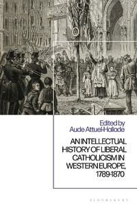Bild: An Intellectual History of Liberal Catholicism in Western Europe, 1789-1870 - Bloomsbury Academic