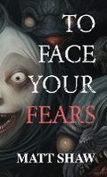 Cover: To Face Your Fears - Lulu.com