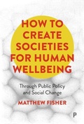 Cover: How To Create Societies for Human Wellbeing - Policy Press