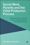Cover: Social Work, Parents and the Child Protection Process - Policy Press