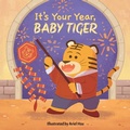 Cover: It's Your Year, Baby Tiger - Little Bee Books Inc.