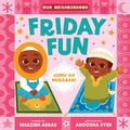 Cover: Friday Fun (an Our Neighborhood Series Board Book for Toddlers Celebrating Islam) - Little Bee Books Inc.
