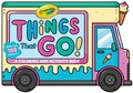 Cover: Crayola: Things That Go! (a Crayola Ice Cream Truck-Shaped Coloring & Activity Book for Kids with Over 100 Stickers) - Buzzpop