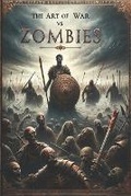 Cover: The Art of War vs. Zombies - The Complete Tales of Brains and Mayhem - Extra-Extra