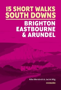 Abbildung von: 15 Short Walks in the South Downs: Brighton, Eastbourne and Arundel - Cicerone Press