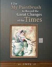 Enlarge image Cover: I Use My Paintbrush to Record the Great Changes of the Times - Book Publishing Solutions