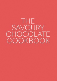 Abbildung von: The Savoury Chocolate Cookbook - Byrd Press