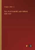 Cover: The Life of Elisabeth, Lady Falkland, 1585-1639 - Outlook Verlag