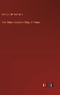 Enlarge image Cover: The More Excellent Way. A Poem - Outlook Verlag