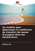 Cover: Un modele pour determiner le coefficient de transfert de masse d'oxygene dans les bioreacteurs - Editions Notre Savoir