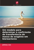 Cover: Um modelo para determinar o coeficiente de transferencia de massa de oxigenio em bioreactores - Edicoes Nosso Conhecimento