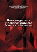 Cover: Raza, eugenesia y pol&iacute;ticas p&uacute;blicas en Am&eacute;rica Latina, 1900-1950 - Editorial Universidad del Rosario