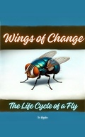 Cover: Wings of Change: The Life Cycle of a Fly - Tee Bogitini