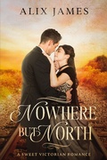 Cover: Nowhere But North (John and Margaret, #3) - Winsome Wit Publishing