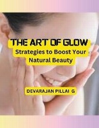 Abbildung von: The Art of Glow - DEVARAJAN PILLAI G